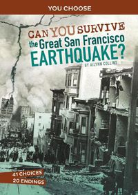 Cover image for Can You Survive the Great San Francisco Earthquake?: An Interactive History Adventure