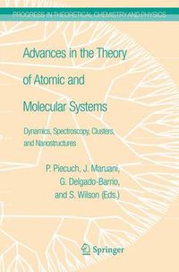 Cover image for Advances in the Theory of Atomic and Molecular Systems: Dynamics, Spectroscopy, Clusters, and Nanostructures