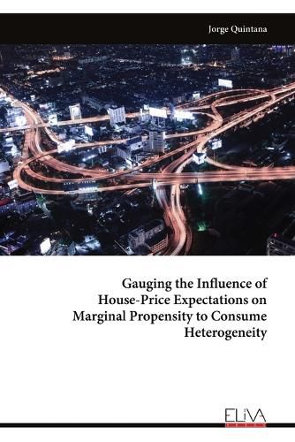 Cover image for Gauging the Influence of House-Price Expectations on Marginal Propensity to Consume Heterogeneity