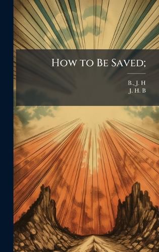 Cover image for How to Be Saved;