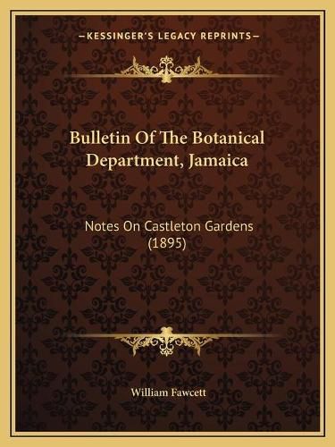 Bulletin of the Botanical Department, Jamaica: Notes on Castleton Gardens (1895)