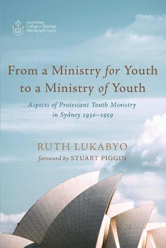 Cover image for From a Ministry for Youth to a Ministry of Youth: Aspects of Protestant Youth Ministry in Sydney 1930-1959