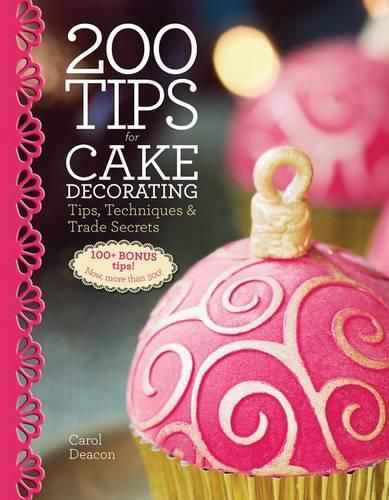 Cover image for 200 Tips for Cake Decorating: Tips, Techniques and Trade Secrets