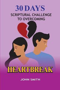 Cover image for 30 Days Scriptural Challenge to Overcoming Heartbreak