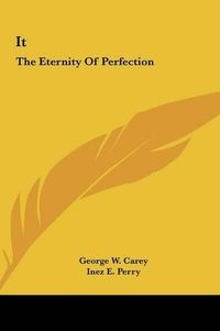 Cover image for It It: The Eternity of Perfection the Eternity of Perfection