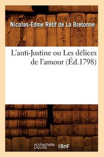 Cover image for L'Anti-Justine Ou Les Delices de l'Amour, (Ed.1798)