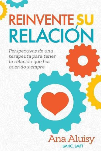 Cover image for Reinvente Su Relacion: Perspectivas de una terapeuta para tener la relacion que has querido siempre