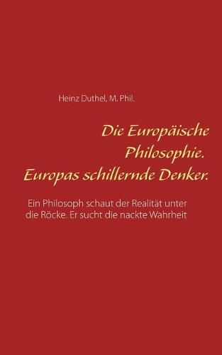 Die Europaische Philosophie. Europas schillernde Denker.: Ein Philosoph schaut der Realitat unter die Roecke. Er sucht die nackte Wahrheit