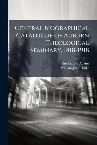 Cover image for General Biographical Catalogue of Auburn Theological Seminary, 1818-1918