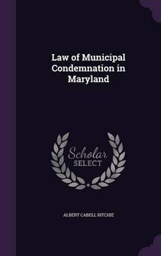 Cover image for Law of Municipal Condemnation in Maryland