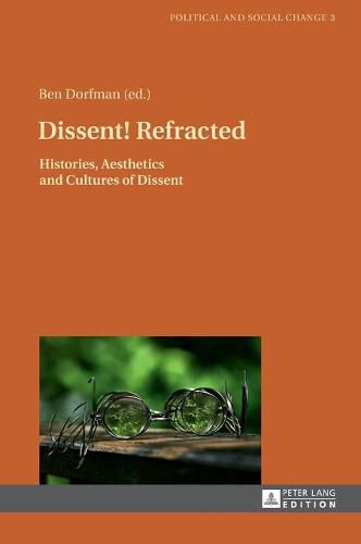 Cover image for Dissent! Refracted: Histories, Aesthetics and Cultures of Dissent