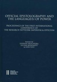 Cover image for Official Epistolography and the Language(s) of Power: Proceedings of the First International Conference of the Research Network Imperium and Officium