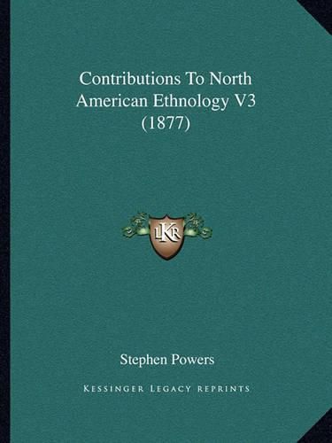 Contributions to North American Ethnology V3 (1877)