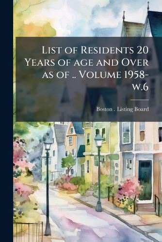 Cover image for List of Residents 20 Years of Age and Over as of .. Volume 1958- W.6