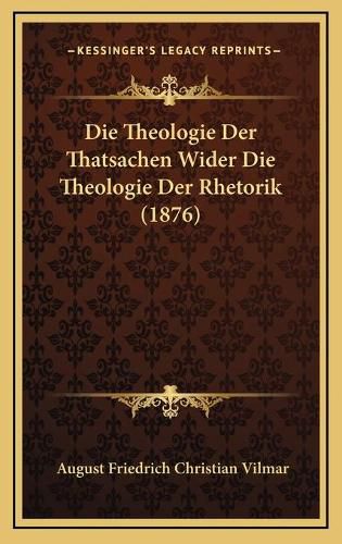 Die Theologie Der Thatsachen Wider Die Theologie Der Rhetorik (1876)