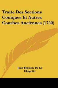 Cover image for Traite Des Sections Coniques Et Autres Courbes Anciennes (1750)