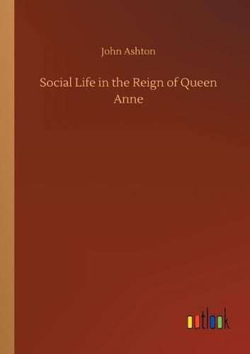 Social Life in the Reign of Queen Anne