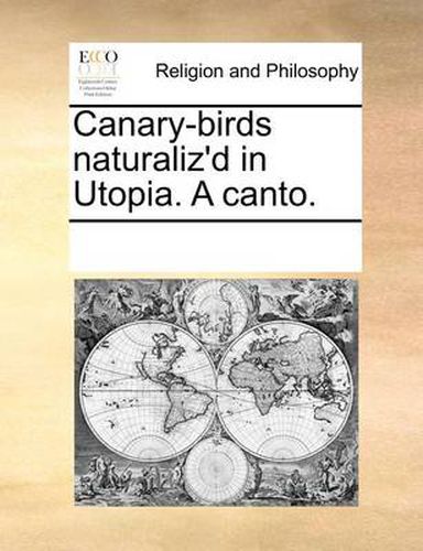 Cover image for Canary-Birds Naturaliz'd in Utopia. a Canto.