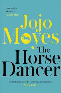 Cover image for The Horse Dancer: Discover the heart-warming Jojo Moyes you haven't read yet