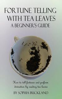 Cover image for Fortune Telling with Tea Leaves - A Beginner's Guide