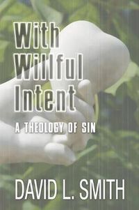 Cover image for With Willful Intent: A Theology of Sin