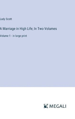 A Marriage in High Life; In Two Volumes