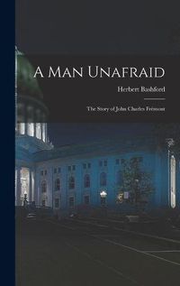 Cover image for A Man Unafraid; the Story of John Charles Fremont