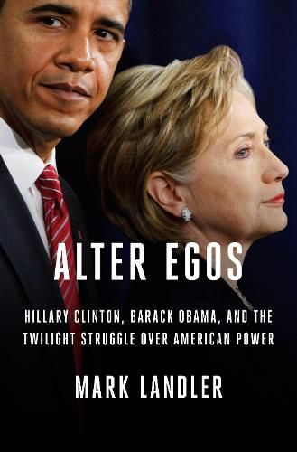 Cover image for Alter Egos: Hillary Clinton, Barack Obama, and the Twilight Struggle Over American Power