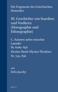 Cover image for III. Geschichte von Staedten und Voelkern (Horographie und Ethnographie), C. Autoren ueber einzelne Laender. Nr. 608a-856. (Zweiter Band: Illyrien-Thrakien. Nr. 709-856)