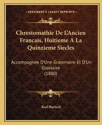 Cover image for Chrestomathie de L'Ancien Francais, Huitieme a la Quinzieme Siecles: Accompagnee D'Une Grammaire Et D'Un Glossaire (1880)