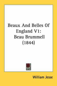 Cover image for Beaux and Belles of England V1: Beau Brummell (1844)