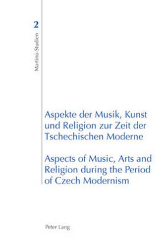 Cover image for Aspekte der Musik, Kunst und Religion zur Zeit der Tschechischen Moderne- Aspects of Music, Arts and Religion during the Period of Czech Modernism