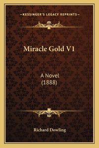 Cover image for Miracle Gold V1: A Novel (1888)