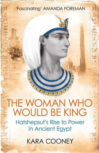 Cover image for The Woman Who Would be King: Hatshepsut's Rise to Power in Ancient Egypt