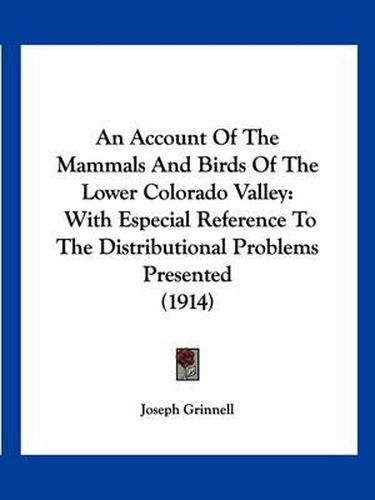 An Account of the Mammals and Birds of the Lower Colorado Valley: With Especial Reference to the Distributional Problems Presented (1914)