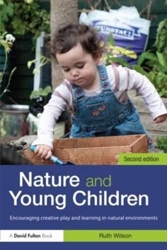 Nature and Young Children: Encouraging Creative Play and Learning in Natural Environments