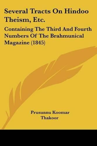 Cover image for Several Tracts on Hindoo Theism, Etc.: Containing the Third and Fourth Numbers of the Brahmunical Magazine (1845)