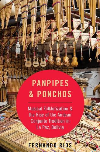 Cover image for Panpipes & Ponchos: Musical Folklorization and the Rise of the Andean Conjunto Tradition in La Paz, Bolivia