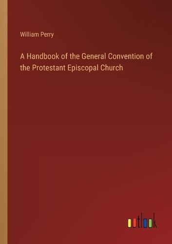 Cover image for A Handbook of the General Convention of the Protestant Episcopal Church