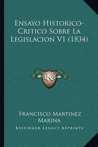 Cover image for Ensayo Historico-Critico Sobre La Legislacion V1 (1834)