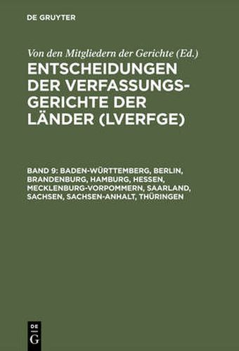 Cover image for Entscheidungen der Verfassungsgerichte der Lander (LVerfGE), Band 9, Baden-Wurttemberg, Berlin, Brandenburg, Hamburg, Hessen, Mecklenburg-Vorpommern, Saarland, Sachsen, Sachsen-Anhalt, Thuringen