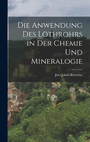Cover image for Die Anwendung des Loethrohrs in der Chemie und Mineralogie