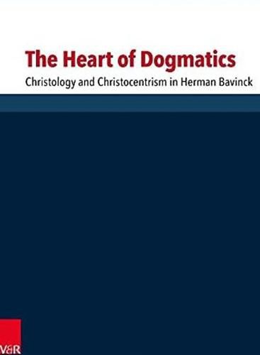 Cover image for The Heart of Dogmatics: Christology and Christocentrism in Herman Bavinck