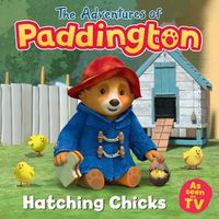 Cover image for The Adventures of Paddington: Hatching Chicks
