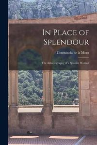 Cover image for In Place of Splendour: the Autobiography of a Spanish Woman