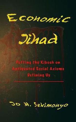 Cover image for Economic Jihad: Putting the Kibosh on Antiquated Social Axioms Defining Us