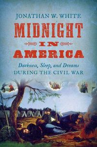 Cover image for Midnight in America: Darkness, Sleep, and Dreams during the Civil War