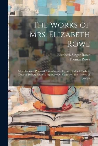 The Works of Mrs. Elizabeth Rowe