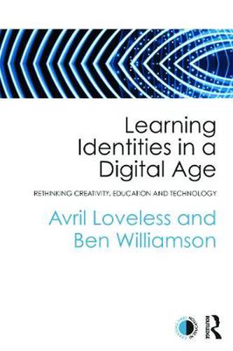 Cover image for Learning Identities in a Digital Age: Rethinking creativity, education and technology