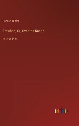 Cover image for Erewhon; Or, Over the Range